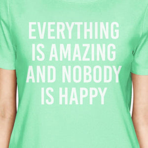 Everything Amazing Nobody Happy Women Mint T-Shirts Funny T-Shirt