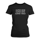Super Mom Super Tired Funny Shirts Mother's Day or Holiday Gifts for Mom