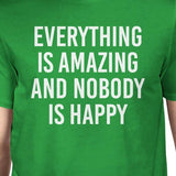 Everything Amazing Nobody Happy Mans Kelly Green Tee Cute T-Shirt