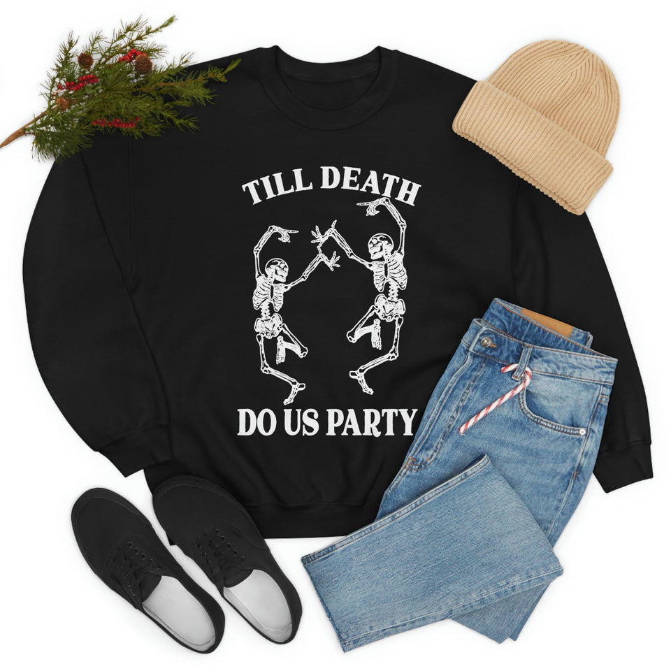 Till Death Do Us Party Sweat Shirt