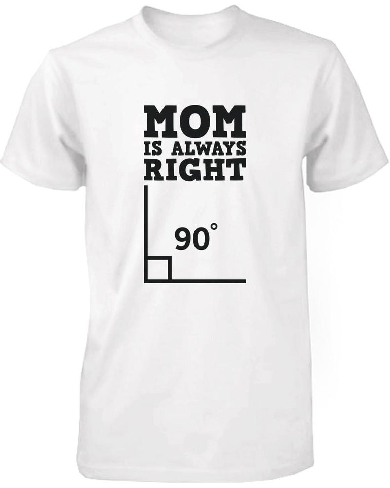 Mom Is Always Right Funny Shirt for Mommy Cute Mother's Day Gift Idea
