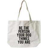 Be the Person Your Dog Thinks You Are Canvas Bag Gift for Pet Owner