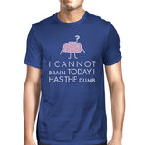 Cannot Brain Has the Dumb Mens Blue Shirt