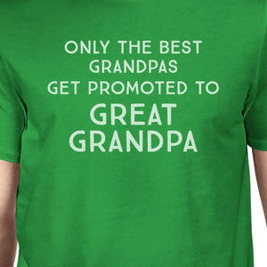 Only the Best Grandpas Get Promoted to Great Grandpa Mens Green Shirt