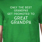 Only the Best Grandpas Get Promoted to Great Grandpa Mens Green Shirt