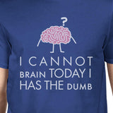 Cannot Brain Has the Dumb Mens Blue Shirt