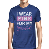 I Wear Pink for My Friend Mens Shirt