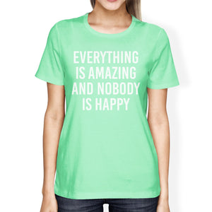 Everything Amazing Nobody Happy Women Mint T-Shirts Funny T-Shirt