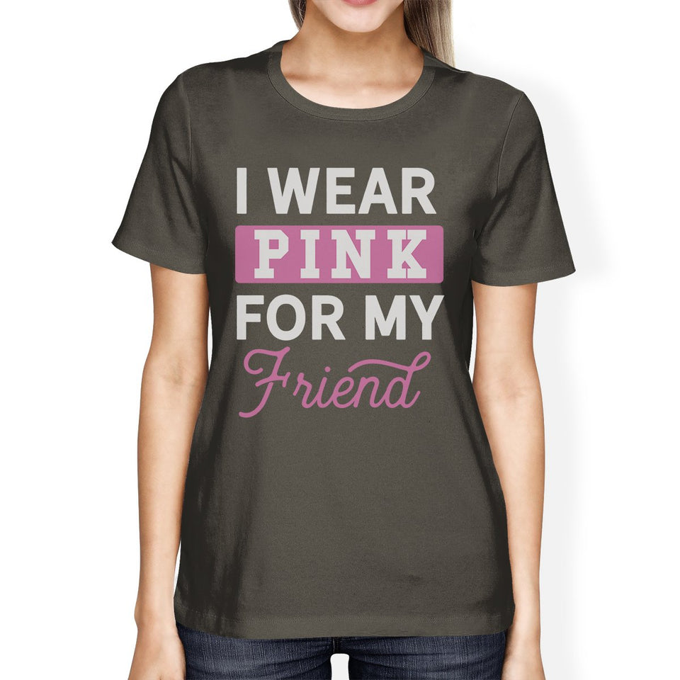 I Wear Pink for My Friend Womens Shirt