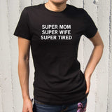 Super Mom Super Tired Funny Shirts Mother's Day or Holiday Gifts for Mom
