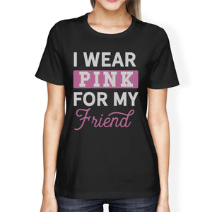 I Wear Pink for My Friend Womens Shirt