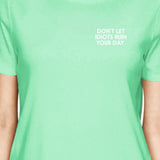 Don't Let Idiots Ruin Your Day Women Mint T-Shirts Funny Shirt