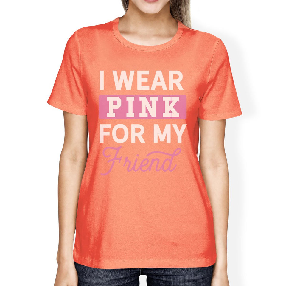 I Wear Pink for My Friend Womens Shirt