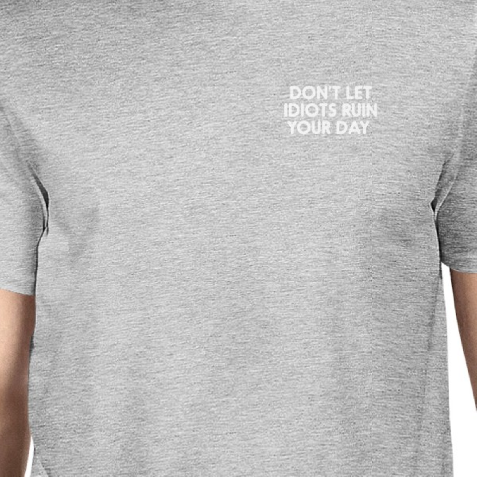 Don't Let Idiots Ruin Your Day Man's Heather Grey Top Funny Shirt
