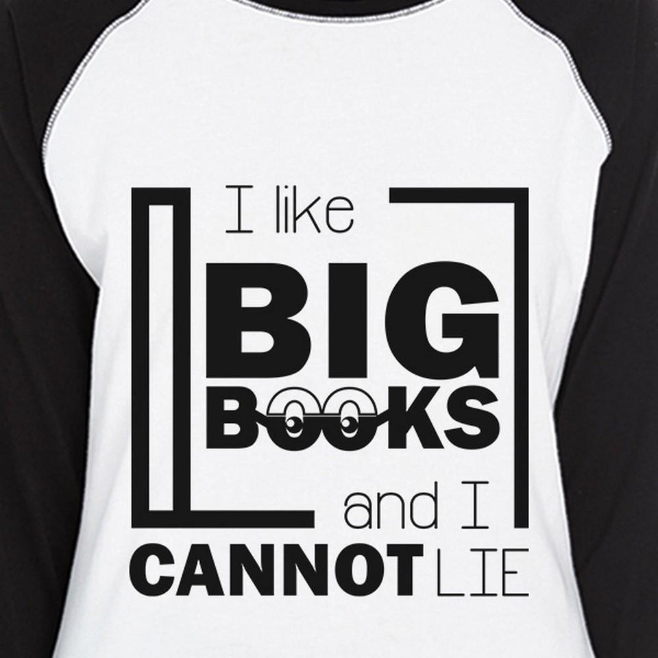 I Like Big Books Cannot Lie Womens Black and White Baseball Shirt