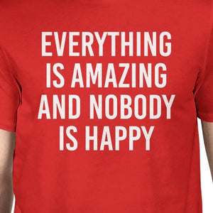 Everything Amazing Nobody Happy Man Red T-Shirts Funny T-Shirt