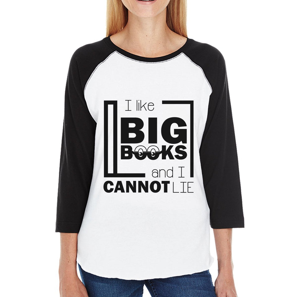 I Like Big Books Cannot Lie Womens Black and White Baseball Shirt